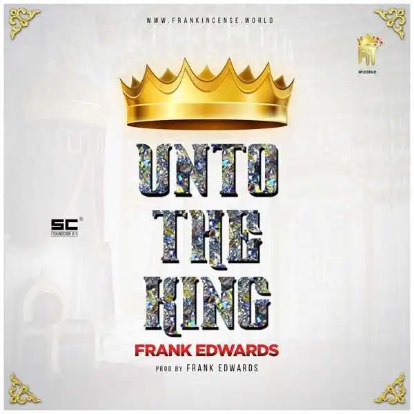Frank Edwards - Unto The King